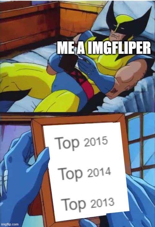 The ol' Days | ME A IMGFLIPER | image tagged in wolverine remember | made w/ Imgflip meme maker