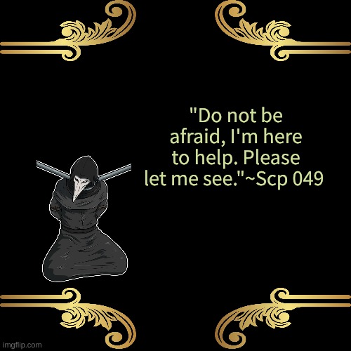 Bored go Brrrrrrrrrrr | "Do not be afraid, I'm here to help. Please let me see."~Scp 049 | made w/ Imgflip meme maker