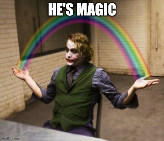Joker Rainbow Hands Meme | HE'S MAGIC | image tagged in memes,joker rainbow hands | made w/ Imgflip meme maker