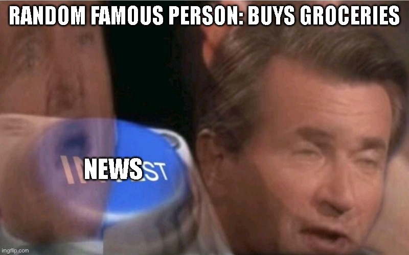 "sensible title goes here" | RANDOM FAMOUS PERSON: BUYS GROCERIES; NEWS | image tagged in invest | made w/ Imgflip meme maker