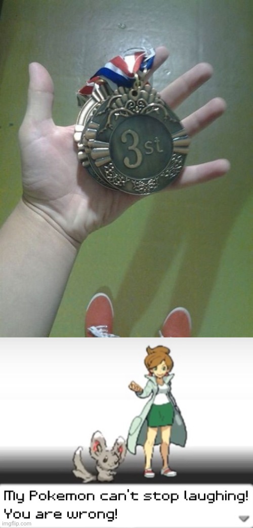 It's 1st not 3 st | image tagged in my pokemon can't stop laughing you are wrong,funny,memes | made w/ Imgflip meme maker