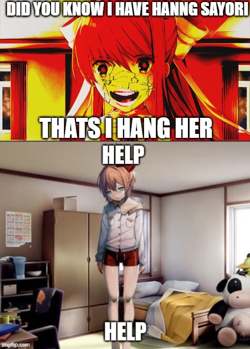 Monika hang sayori | DID YOU KNOW I HAVE HANNG SAYORI; THATS I HANG HER | image tagged in just monika,memes,sayori,monika,ddlc,doki doki literature club | made w/ Imgflip meme maker