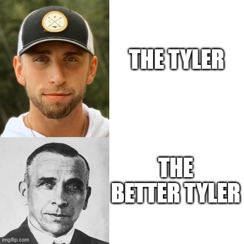 This took a whole different turn | THE TYLER; THE BETTER TYLER | image tagged in memes,blank transparent square | made w/ Imgflip meme maker