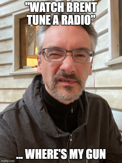 Brent Ozar Feels | "WATCH BRENT TUNE A RADIO"; ... WHERE'S MY GUN | image tagged in brent ozar feels | made w/ Imgflip meme maker