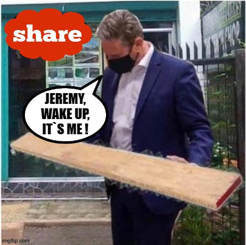 Jeremy, wake up ! | JEREMY,
WAKE UP,
IT`S ME ! | image tagged in labourisdead | made w/ Imgflip meme maker