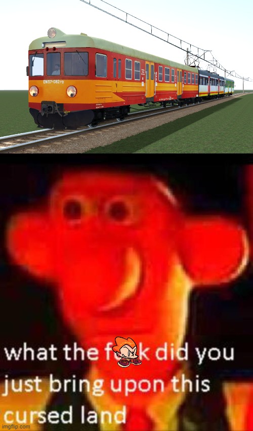 People who has seen this train at least once will understand | image tagged in what the f k did you just bring upon this cursed land | made w/ Imgflip meme maker
