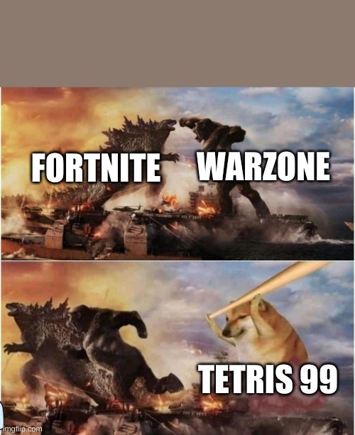 Battle royale battle | WARZONE; FORTNITE; TETRIS 99 | image tagged in kong godzilla doge | made w/ Imgflip meme maker