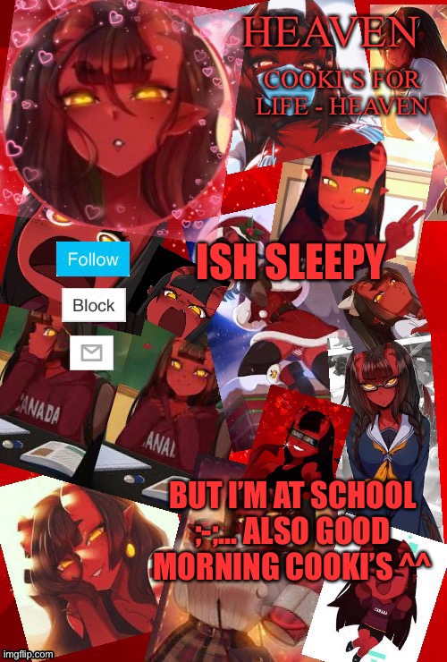 I’ll be here all week :3 YAY, but next week it’s a... No no | ISH SLEEPY; BUT I’M AT SCHOOL ;-;... ALSO GOOD MORNING COOKI’S ^^ | image tagged in heaven meru | made w/ Imgflip meme maker