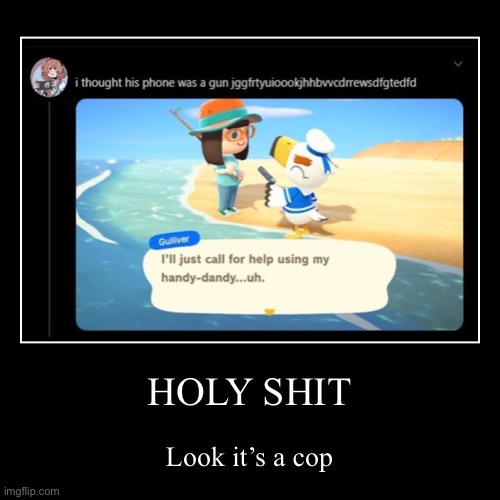 Cops in a nutshell | image tagged in funny,demotivationals,memes,animal crossing | made w/ Imgflip demotivational maker