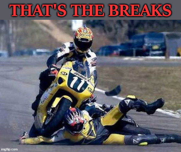 THAT'S THE BREAKS | image tagged in eye roll | made w/ Imgflip meme maker