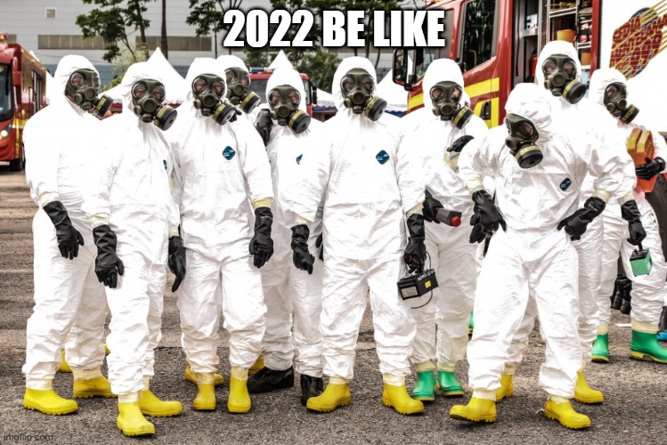 Hazmat suits | 2022 BE LIKE | image tagged in hazmat suits | made w/ Imgflip meme maker