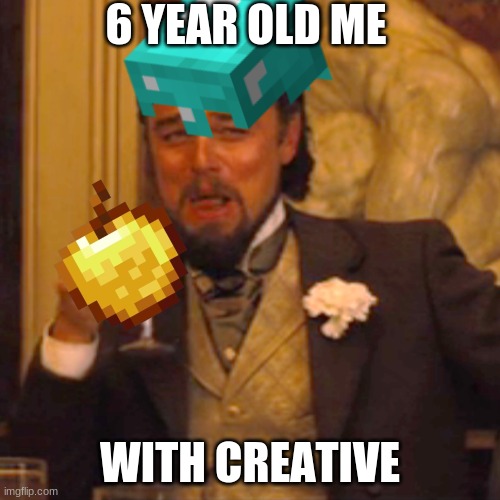 minecraft | 6 YEAR OLD ME; WITH CREATIVE | image tagged in minecraft,memes | made w/ Imgflip meme maker