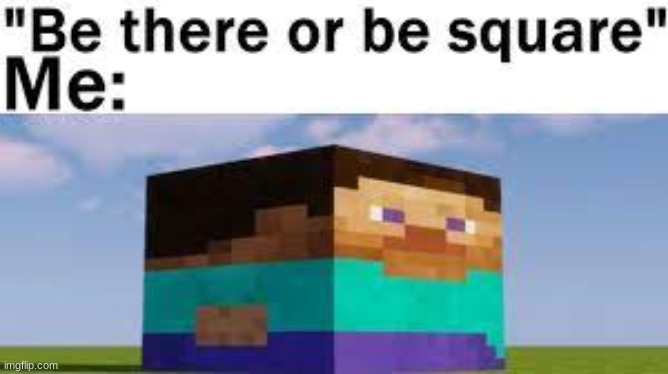 be their or be square | image tagged in minecraft,meme | made w/ Imgflip meme maker