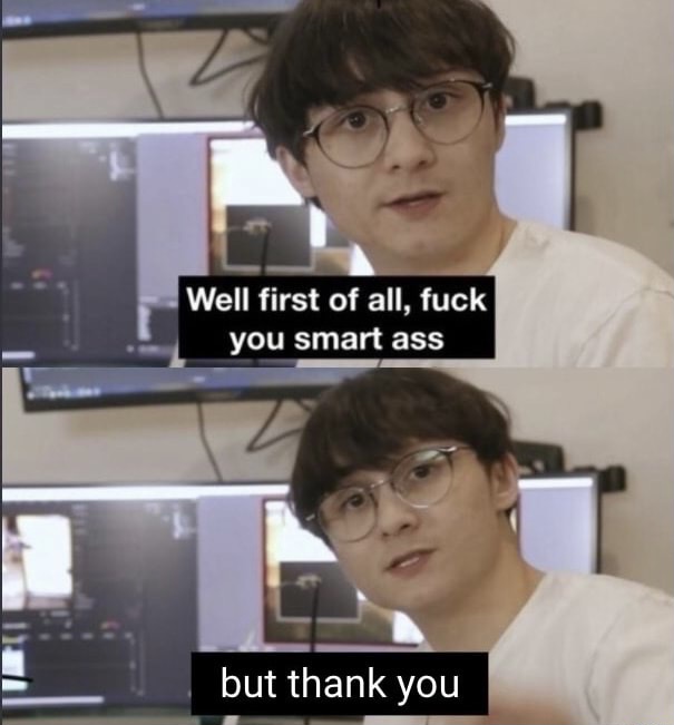 Well first of all f*ck you smart ass Blank Meme Template