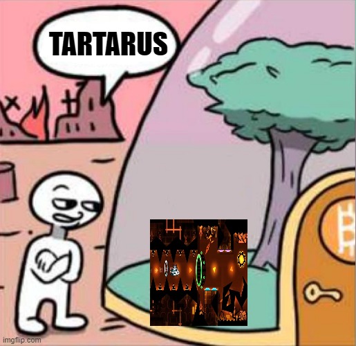 Tartarus | TARTARUS | image tagged in amogus,geometry dash,choccy milk,sus,orange juice,uwu | made w/ Imgflip meme maker