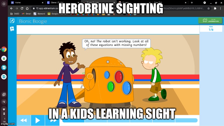 Herobrine sighting | HEROBRINE SIGHTING; IN A KIDS LEARNING SIGHT | image tagged in funny meme | made w/ Imgflip meme maker