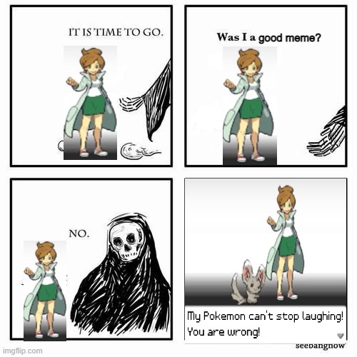 It's time to go | good meme? | image tagged in it is time to go,pokemon,meme,fun,stop reading the tags | made w/ Imgflip meme maker