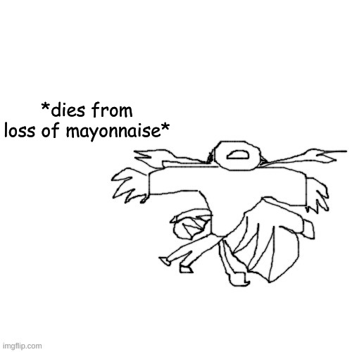 Carlos but hes fricking dead | *dies from loss of mayonnaise* | image tagged in carlos but hes fricking dead | made w/ Imgflip meme maker