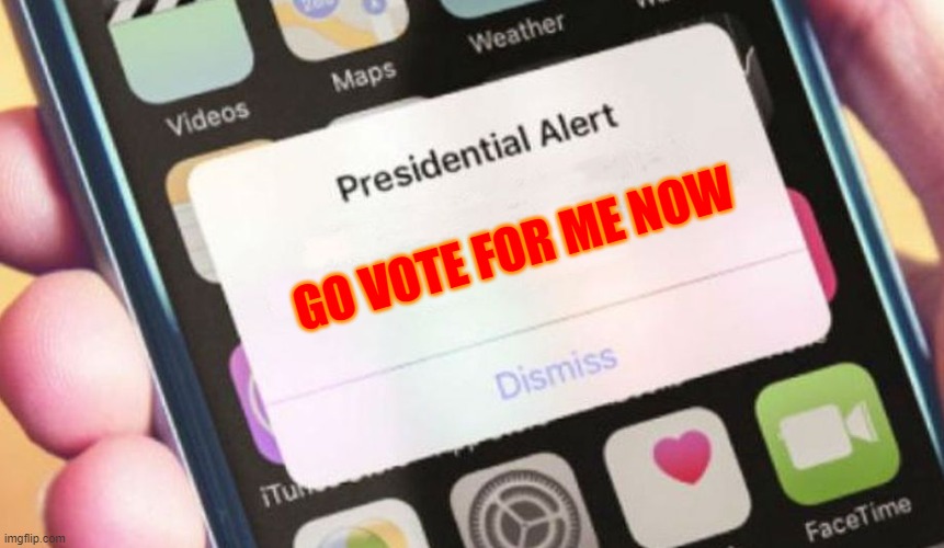 Presidential Alert | GO VOTE FOR ME NOW | image tagged in memes,presidential alert | made w/ Imgflip meme maker