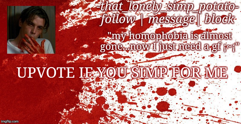 my bloody temp | UPVOTE IF YOU SIMP FOR ME | image tagged in my bloody temp | made w/ Imgflip meme maker