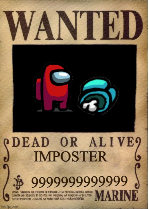 Wanted Imposter | IMPOSTER; 9999999999999 | image tagged in one piece wanted poster template,memes,imposter,wanted | made w/ Imgflip meme maker