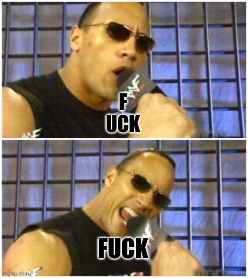 The Rock It Doesn't Matter Meme | F
UCK FUCK | image tagged in memes,the rock it doesn't matter | made w/ Imgflip meme maker