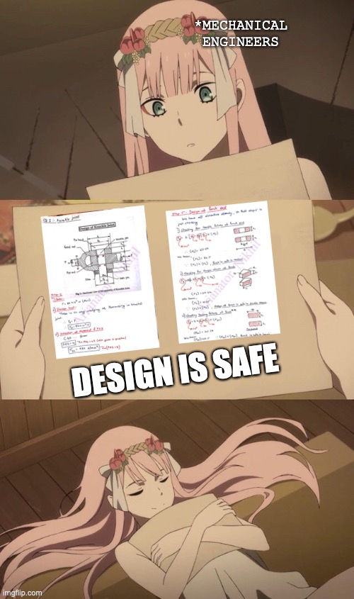 Mechanical Engineering Meme | *MECHANICAL ENGINEERS; DESIGN IS SAFE | image tagged in darling in the franxx love | made w/ Imgflip meme maker