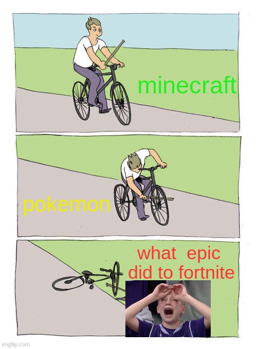 Bike Fall Meme | minecraft; pokemon; what  epic  did to fortnite | image tagged in memes,bike fall | made w/ Imgflip meme maker