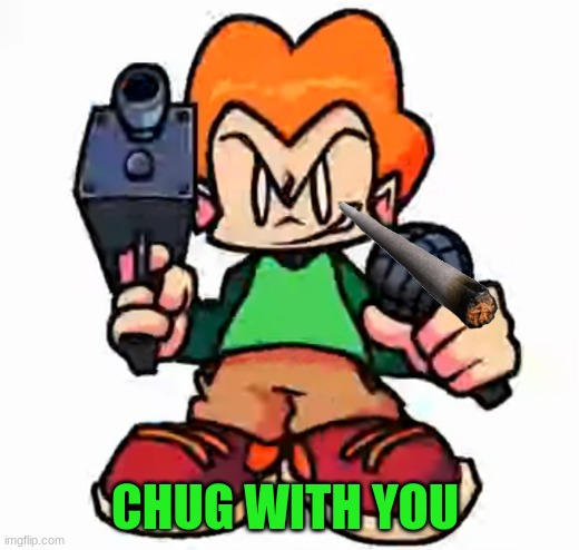 front facing pico | CHUG WITH YOU | image tagged in front facing pico | made w/ Imgflip meme maker