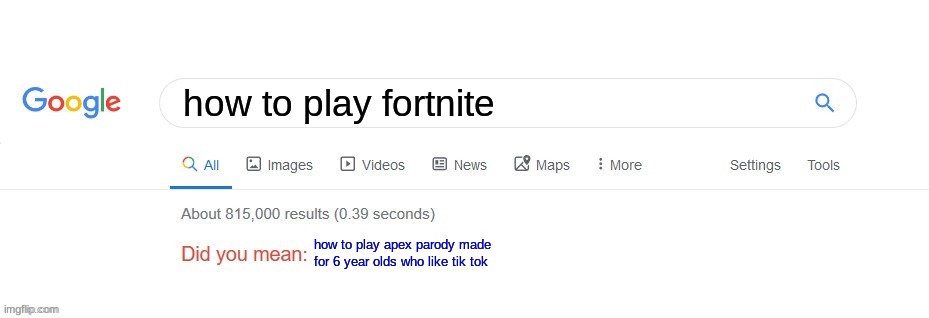 i was again bored | how to play fortnite; how to play apex parody made for 6 year olds who like tik tok | image tagged in did you mean | made w/ Imgflip meme maker