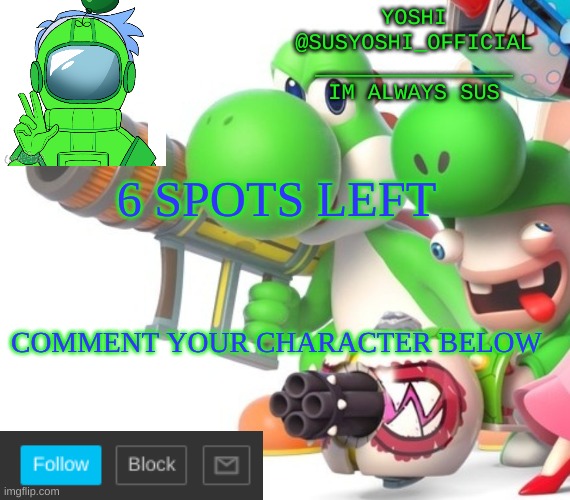 Yoshi_Official Announcement Temp v4 | 6 SPOTS LEFT; COMMENT YOUR CHARACTER BELOW | image tagged in yoshi_official announcement temp v4 | made w/ Imgflip meme maker