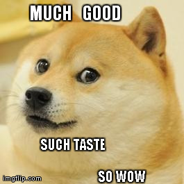 shibe watching | MUCH   GOOD  SUCH TASTE                                                            SO WOW | image tagged in shibe watching | made w/ Imgflip meme maker