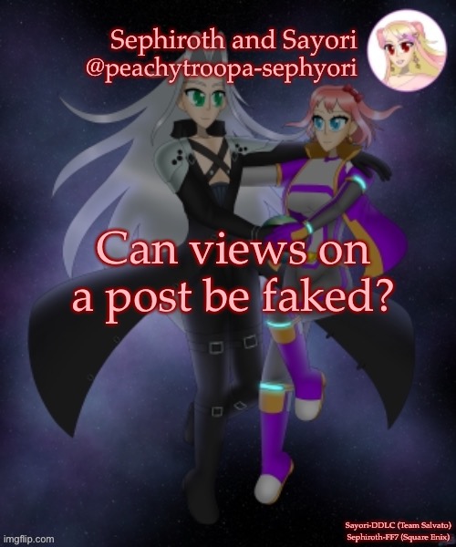 Sayori and Sephiroth | Can views on a post be faked? | image tagged in sayori and sephiroth | made w/ Imgflip meme maker