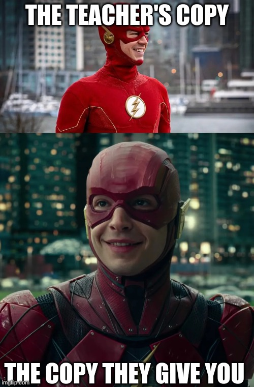 You cant tell me this isn't facts | THE TEACHER'S COPY; THE COPY THEY GIVE YOU | image tagged in flashback,grant gustin,ezra miller,the flash,dc comics | made w/ Imgflip meme maker