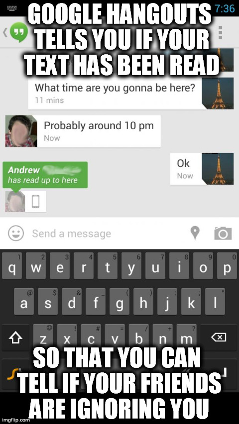 GOOGLE HANGOUTS TELLS YOU IF YOUR TEXT HAS BEEN READ SO THAT YOU CAN TELL IF YOUR FRIENDS ARE IGNORING YOU | image tagged in good guy google | made w/ Imgflip meme maker