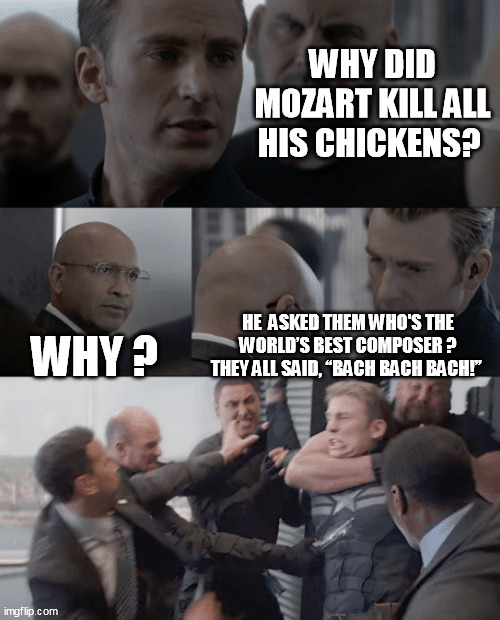 Captain america elevator | WHY DID MOZART KILL ALL HIS CHICKENS? WHY ? HE  ASKED THEM WHO'S THE WORLD’S BEST COMPOSER ? THEY ALL SAID, “BACH BACH BACH!” | image tagged in captain america elevator,chickens,captain america,captain america and chickens,bach,johann sebastian bach | made w/ Imgflip meme maker
