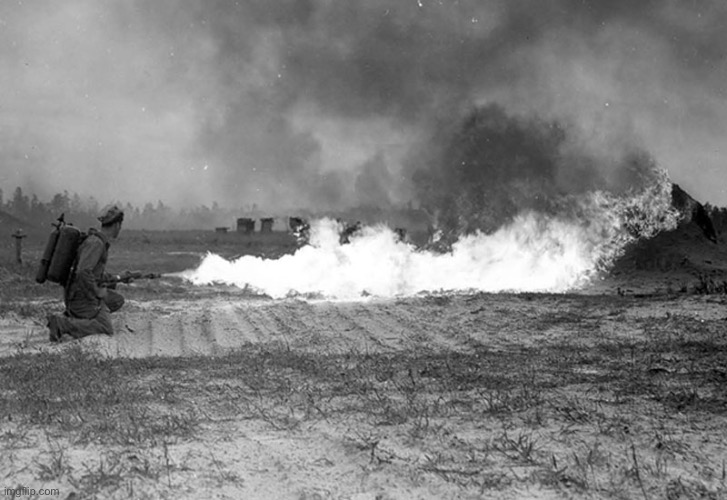 A | image tagged in flamethrower ww1 | made w/ Imgflip meme maker
