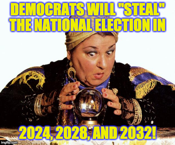 But I don't think it means what you think it means  ( : |  DEMOCRATS WILL "STEAL"
THE NATIONAL ELECTION IN; 2024, 2028, AND 2032! | image tagged in fortune teller,memes,inigo montoya,presidential election,brace yourselves | made w/ Imgflip meme maker