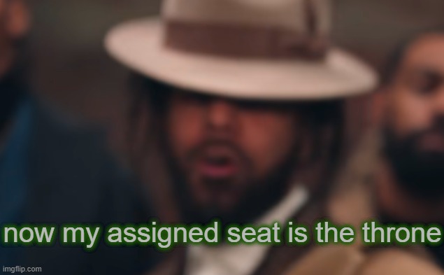 . | now my assigned seat is the throne | made w/ Imgflip meme maker
