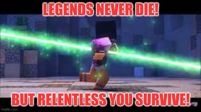 LEGENDS NEVER DIE!!! | LEGENDS NEVER DIE! BUT RELENTLESS YOU SURVIVE! | image tagged in league of legends | made w/ Imgflip meme maker