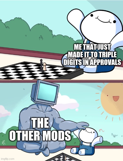 odd1sout vs computer chess | ME THAT JUST MADE IT TO TRIPLE DIGITS IN APPROVALS; THE OTHER MODS | image tagged in odd1sout vs computer chess | made w/ Imgflip meme maker