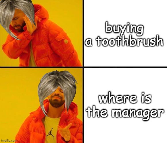 karens be like | buying a toothbrush; where is the manager | image tagged in drake meme,ka ren | made w/ Imgflip meme maker