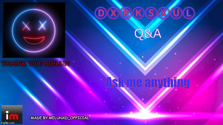 TY MELONNN (dxrksxul) | Q&A; Ask me anything | image tagged in ty melonnn dxrksxul | made w/ Imgflip meme maker