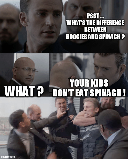 Boogers | PSST ... WHAT'S THE DIFFERENCE BETWEEN BOOGIES AND SPINACH ? WHAT ? YOUR KIDS DON'T EAT SPINACH ! | image tagged in captain america elevator,dad joke,captain america elevator fight,boogers,captain america bad joke,captain america | made w/ Imgflip meme maker