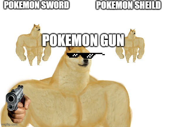 POKEMON SWORD; POKEMON SHEILD; POKEMON GUN | made w/ Imgflip meme maker