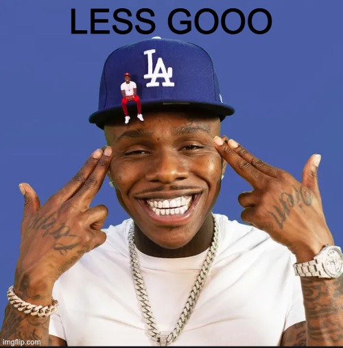 dababy | LESS GOOO | image tagged in dababy | made w/ Imgflip meme maker