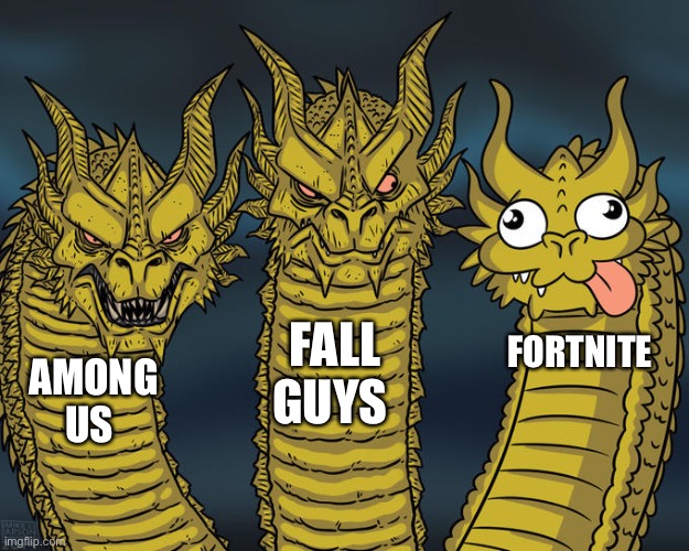 Three-headed Dragon | FALL GUYS; FORTNITE; AMONG US | image tagged in three-headed dragon | made w/ Imgflip meme maker