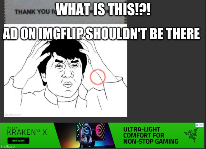 oh no... | WHAT IS THIS!?! AD ON IMGFLIP SHOULDN'T BE THERE | image tagged in you had one job | made w/ Imgflip meme maker