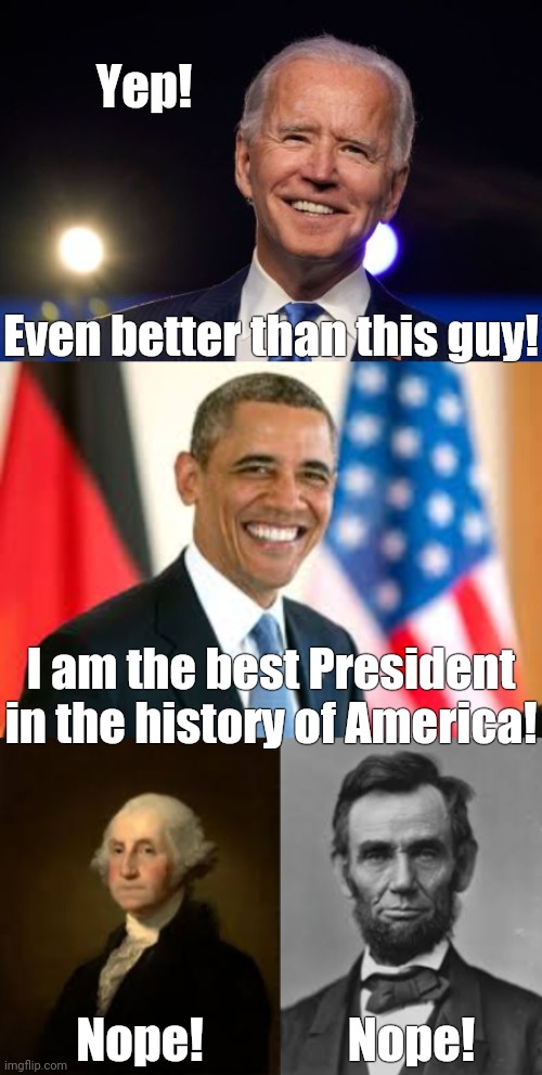 Yep! Nope! Even better than this guy! I am the best President in the history of America! Nope! | made w/ Imgflip meme maker