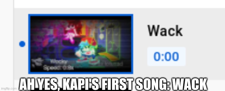 AH YES, KAPI'S FIRST SONG: WACK | made w/ Imgflip meme maker